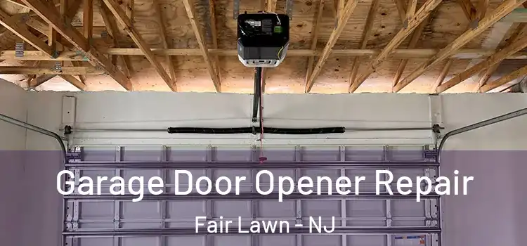  Garage Door Opener Repair Fair Lawn - NJ