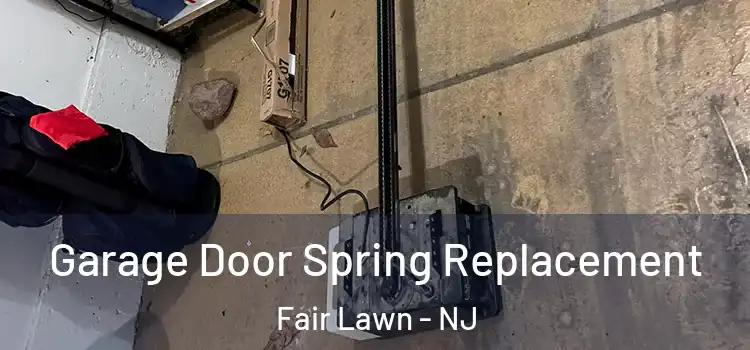 Garage Door Spring Replacement Fair Lawn - NJ