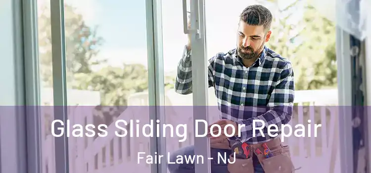  Glass Sliding Door Repair Fair Lawn - NJ