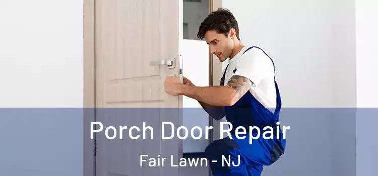  Porch Door Repair Fair Lawn - NJ
