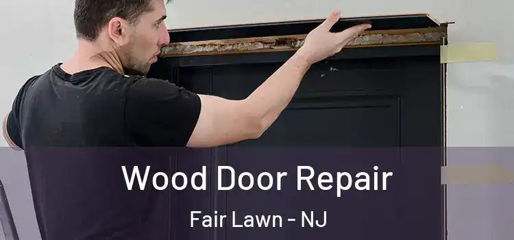 Wood Door Repair Fair Lawn - NJ